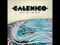 Calexico - Better and Better