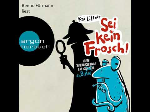 Kai Lüftner - Sei kein Frosch! - Ein Tierkrimi in Grün ... äh Blau