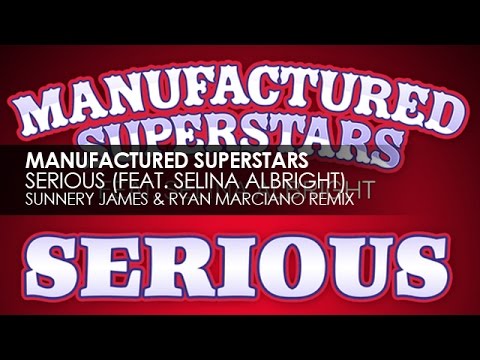 Manufactured Superstars featuring Selina Albright - Serious (Sunnery James & Ryan Marciano Remix)