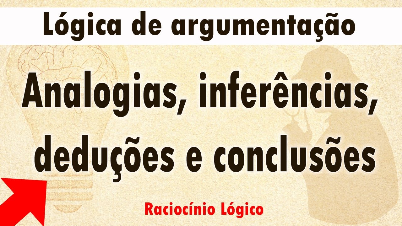 Lógica de argumentação analogias, inferências, deduções e conclusões