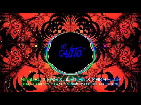 MII GUEL ✖ ANS ✖ JOR'DAN ✖ MAKA FLOP - Quan Sa Aller Vini R Twa B Koumon To Fr (FULL AUDIO 2020)
