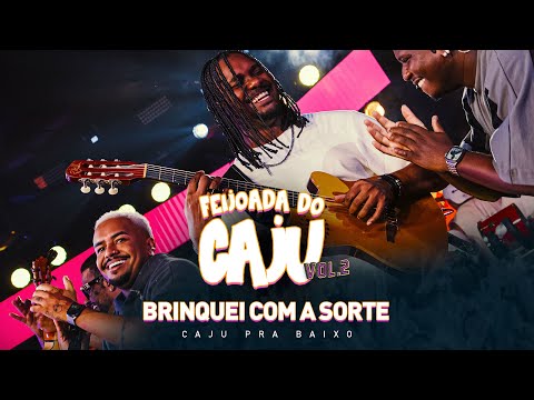 Caju Pra Baixo - Brinquei Com a Sorte | Feijoada do Caju, Vol. 2 (Ao Vivo)