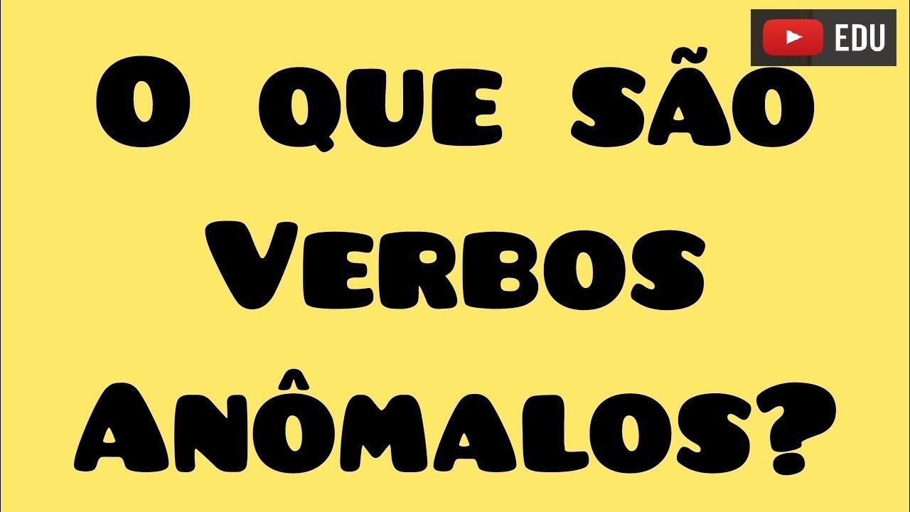 O QUE SÃO VERBOS ANÔMALOS?