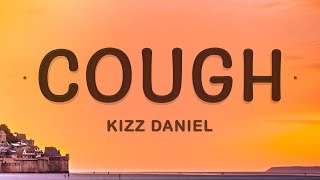 Kizz Daniel - Cough (Lyrics) ft. EMPIRE