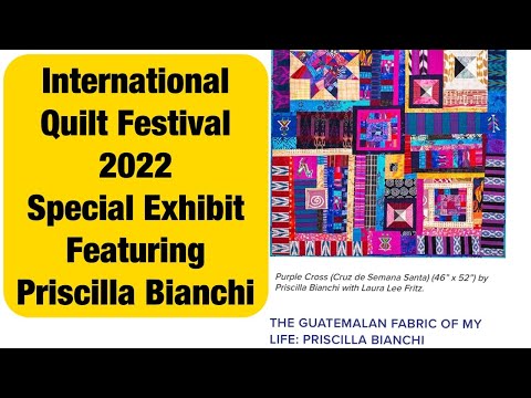 International Quilt Show- interview with featured quilter Priscilla Bianchi from Guatemala