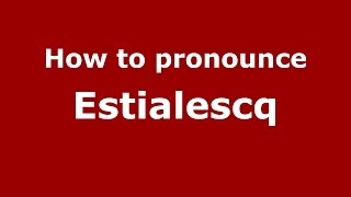 How to pronounce Estialescq