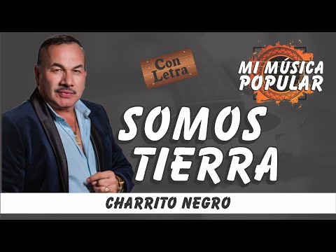 Somos Tierra - El Charrito Negro - Con Letra (Video Lyric)