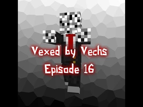 Vexed By Vechs Episode 16