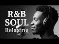 R B Soul Relaxing Chill Playlist Soulful Vocals Deep Grooves Groove Engine