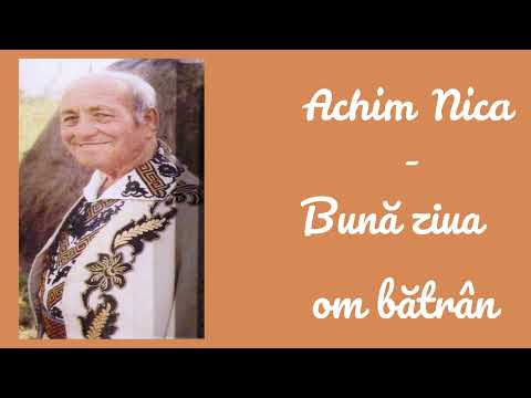 Achim Nica - Buna ziua om batran
