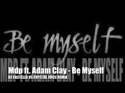 MDP ft. Adam Clay - Be Myself ( Dj Castello vs Crystal Juice rmx )