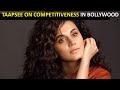 Taapsee Pannu Talks About Being A Part Of A Competitive Industry Like Bollywood
