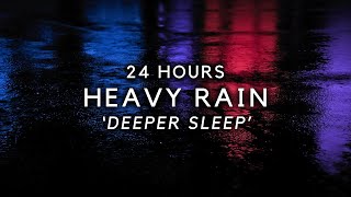 Heavy Rain for FAST Sleep -  24 Hours of Strong Rain for Sleeping Deep