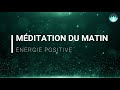 Méditation du matin | Energie positive