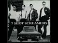 7 Shot Screamers - I Was A Teenage 7 Shot Screamer (full album) - Rock Roll 7 Shot Screamers - I Was A Teenage 7 Shot Screamer (full album)