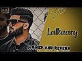 Lalkaary (slowed and reverb) Hassan Goldy_New Punjabi Song (2Ble A Squad)