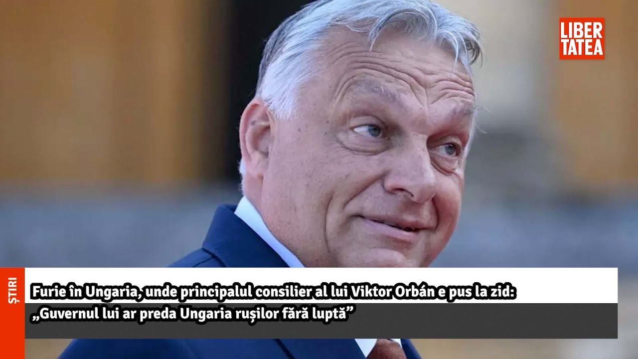Furie în Ungaria, unde principalul consilier al lui Viktor Orbán e pus la zid |Libertatea