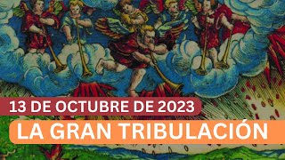 13 de octubre de 2023: inicio de la Gran Tribulacion de la Biblia (Luis Eduardo Lopez Padilla)