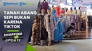 TERUNGKAP Ini 'Biang Kerok' Pasar Tanah Abang Sepi Pembeli, Ternyata Bukan karena TikTok