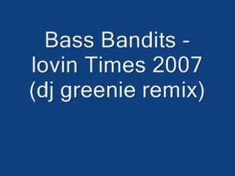 Bass Bandits -- lovin times 2007-(dj greenie mix)