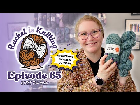 Ep. 65: Everything I made (and bought!) in October 🧶 — 2025 Podcast // Rachel is Knitting