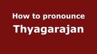 How to pronounce Thyagarajan