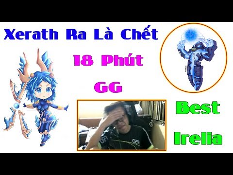 Irelia Đi Mid | Xerath Ra Là Chết - 18 Phút Team Bạn GG | Trâu best Udyr