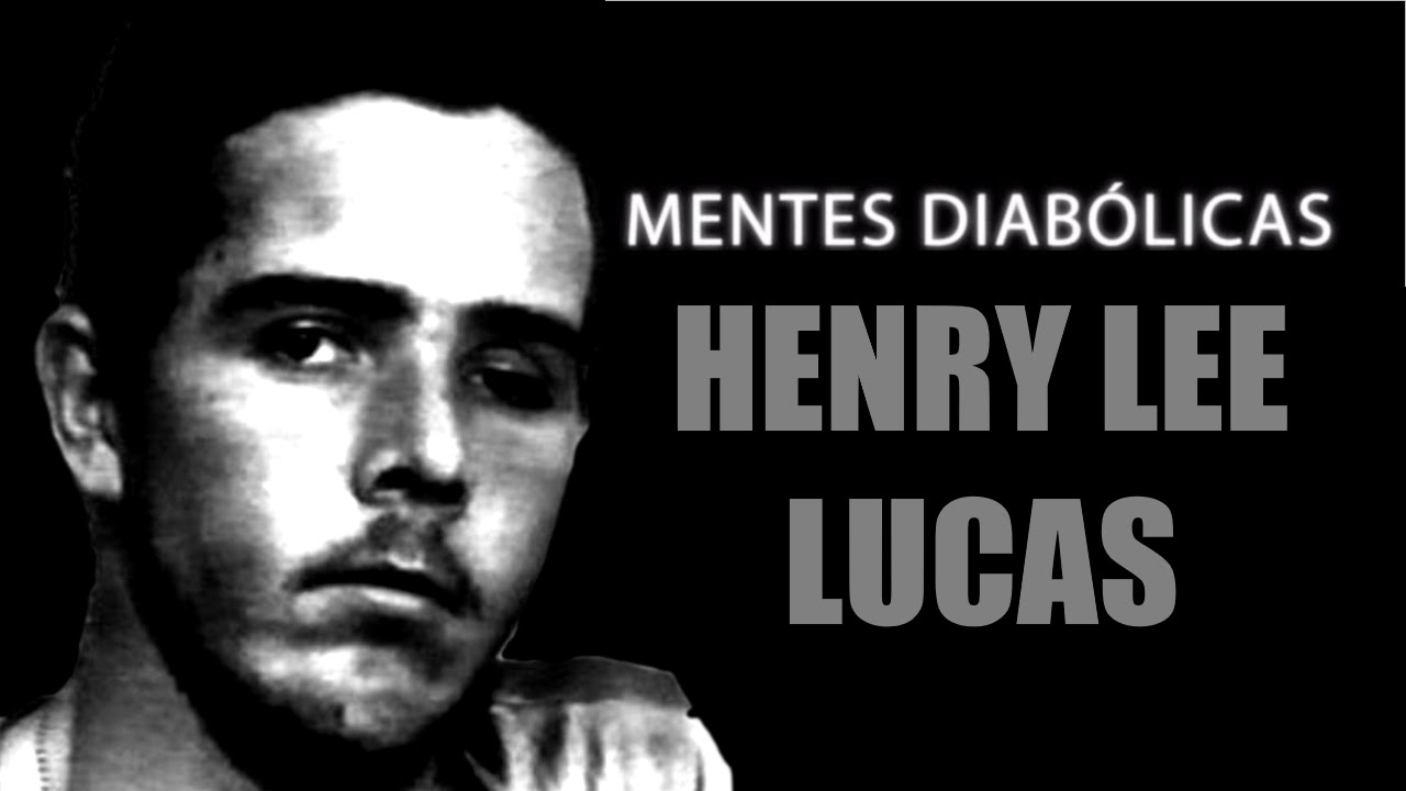 HENRY LEE LUCAS MENTES DIABÓLICAS