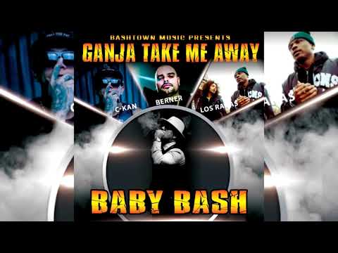 Baby Bash x C-Kan x Berner x Los Rakas - Ganja Take Me Away
