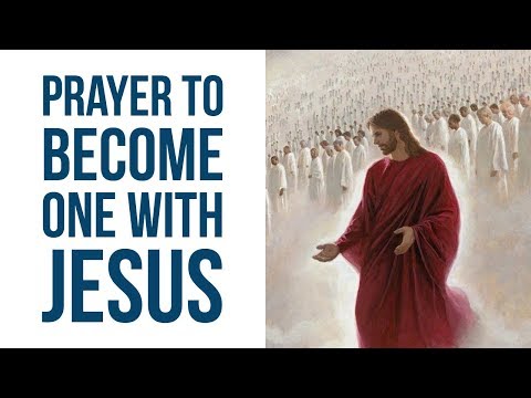 BECOME ONE WITH GOD PRAYER (One with Jesus Christ)