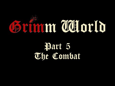 Grimm World - Part 5: The Combat