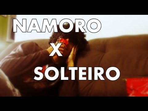 NAMORANDO x SOLTEIRO