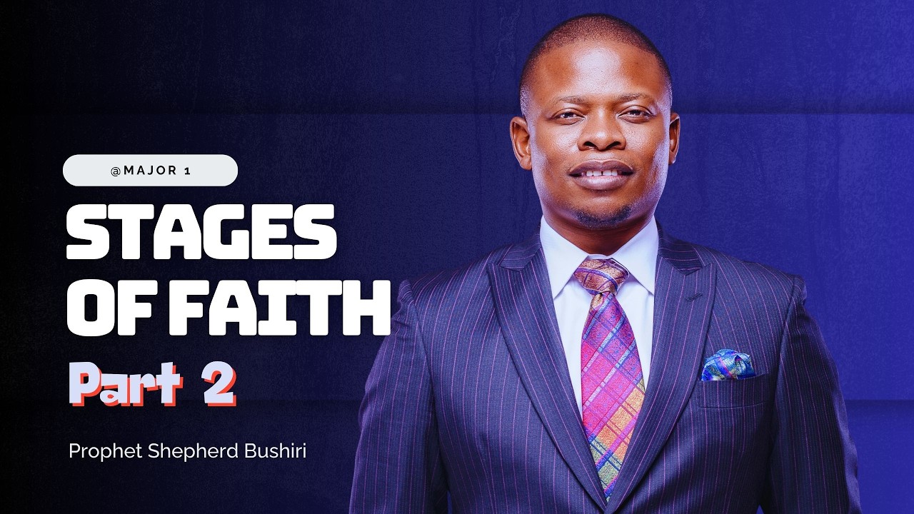 STAGES OF FAITH | PROPHET SHEPHERD BUSHIRI
