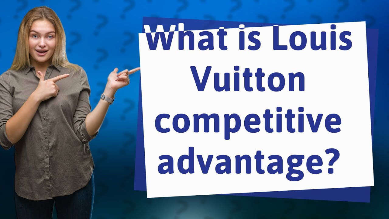 What is Louis Vuitton competitive advantage?