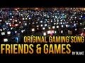 blAke - Friends and Games (Original Gaming Song)