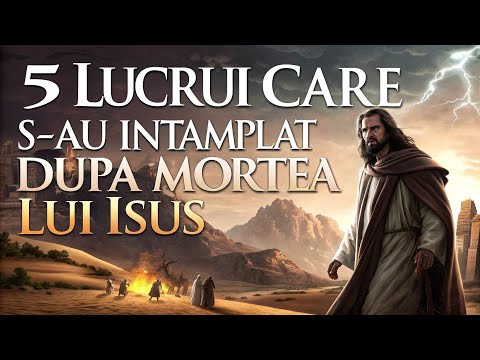 Ce s-a întâmplat după răstignirea lui Iisus? 5 fapte importante