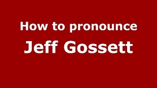 How to pronounce Jeff Gossett
