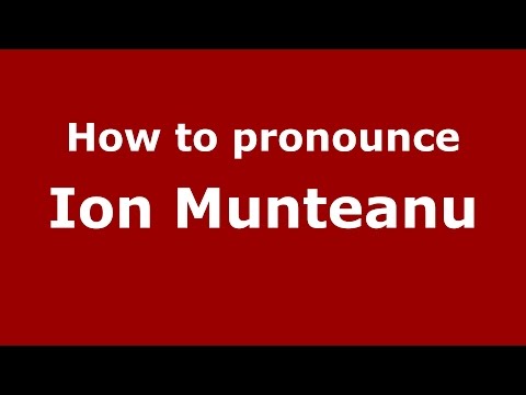 How to pronounce Ion Munteanu (Romanian/Romania) - PronounceNames.com
