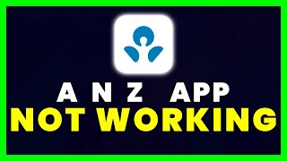 ANZ App Not Working: How to Fix ANZ App Not Working