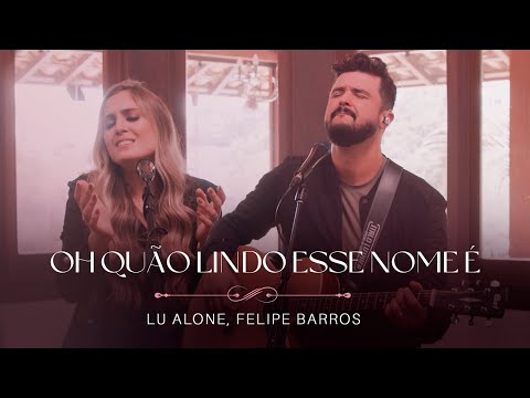 Lu Alone, Felipe Barros - Oh Quão Lindo Esse Nome É (Ao Vivo)