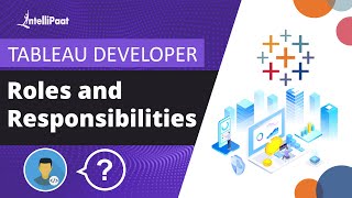 Tableau Developer Roles and Responsibilities | Tableau Training | Tableau Developer | Intellipaat