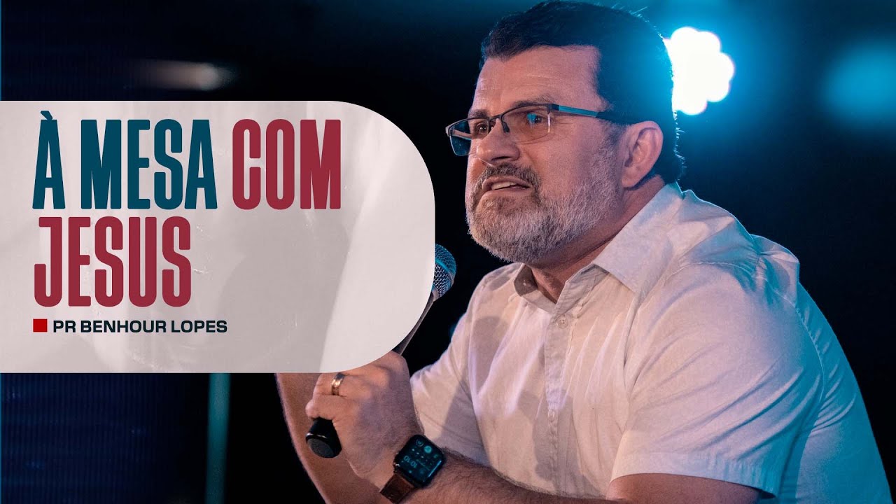 À MESA COM JESUS | PR BENHOUR LOPES
