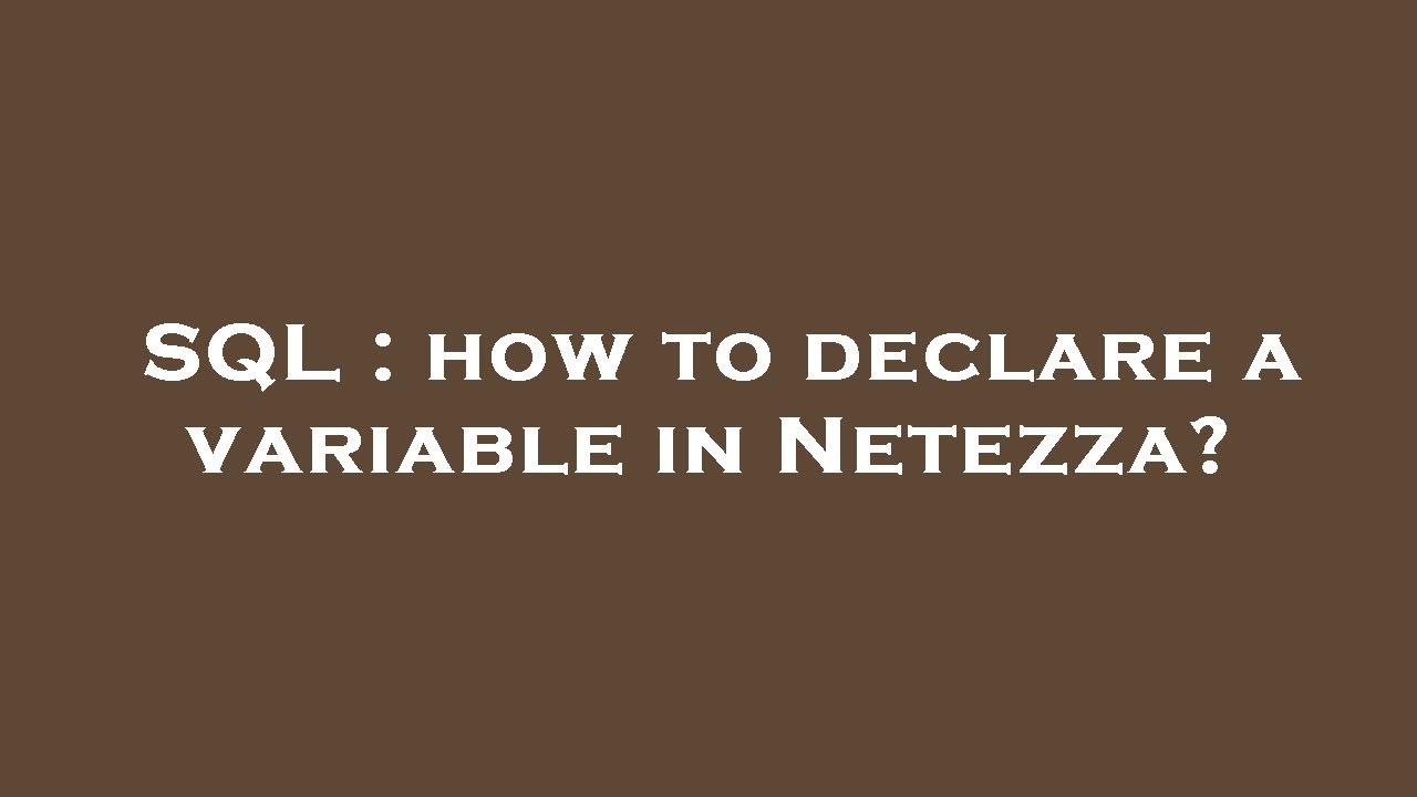 SQL : how to declare a variable in Netezza?