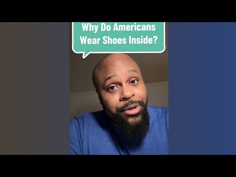 Why Do Americans Wear Shoes Inside The House?