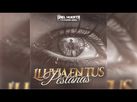 Lluvia En Tus Pestañas (VideoLyric) | Gael Huerta y su Norteño Sierra | Estreno 2023