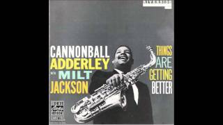 Cannonball  Adderley and Milt Jackson - Things Are Getting Better