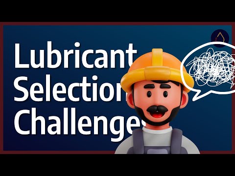 Major Hurdles to Selecting the Correct Lubricants