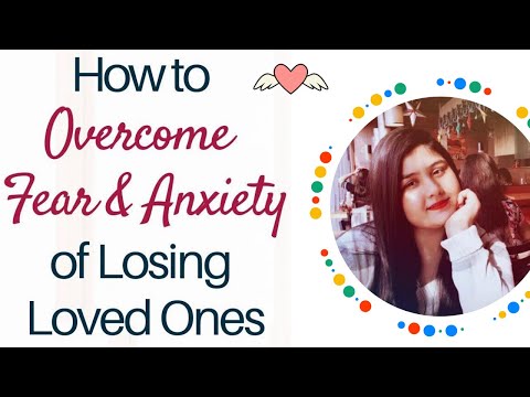 How to overcome the fear of losing loved ones| Ways to deal with fear of losing people whom you love