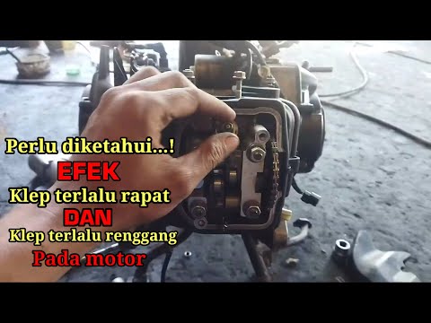 Efek klep terlalu rapat dan terlalu longgar pada motor