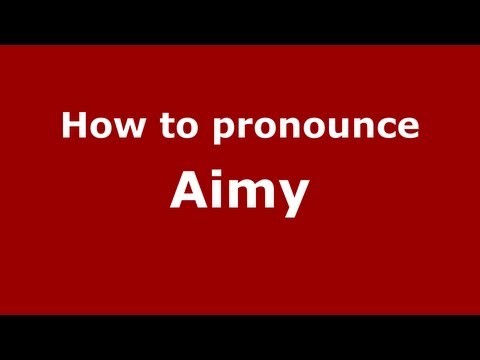 How to Pronounce Aimy - PronounceNames.com